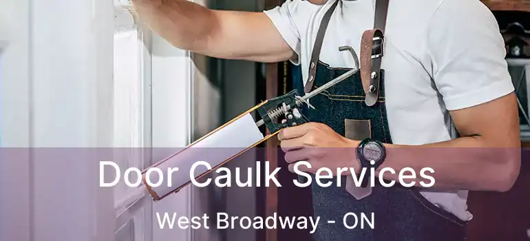  Door Caulk Services West Broadway - ON