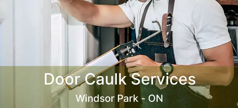 Door Caulk Services Windsor Park - ON