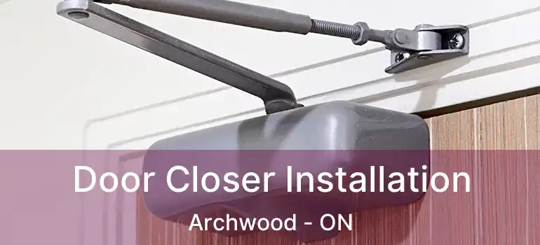  Door Closer Installation Archwood - ON