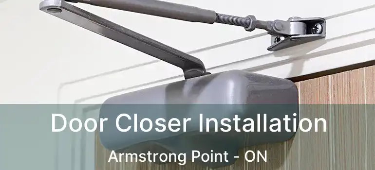  Door Closer Installation Armstrong Point - ON