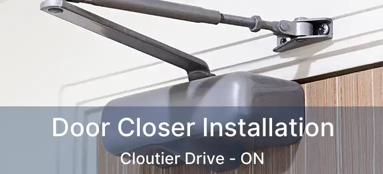  Door Closer Installation Cloutier Drive - ON