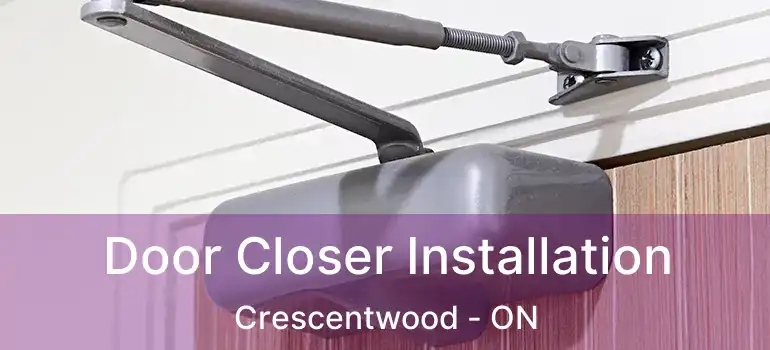  Door Closer Installation Crescentwood - ON