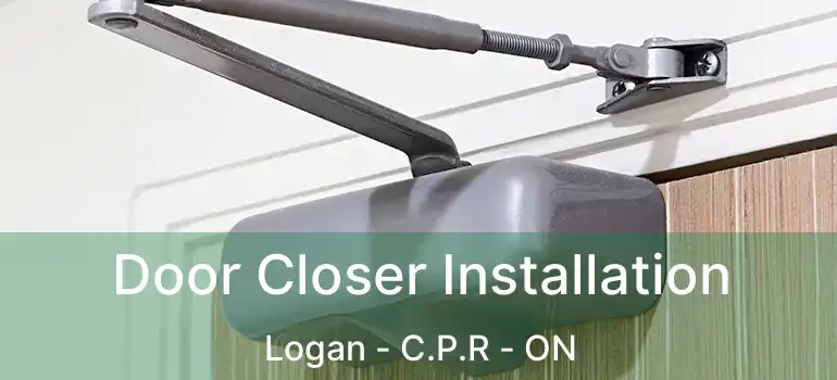  Door Closer Installation Logan - C.P.R - ON
