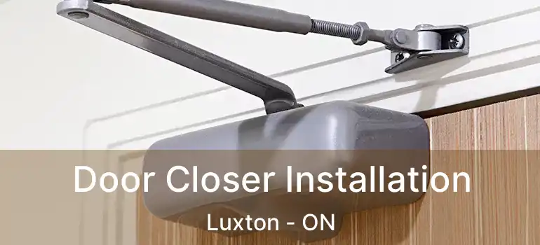  Door Closer Installation Luxton - ON