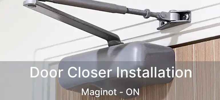  Door Closer Installation Maginot - ON