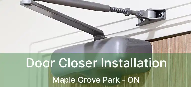  Door Closer Installation Maple Grove Park - ON