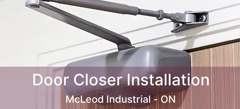  Door Closer Installation McLeod Industrial - ON