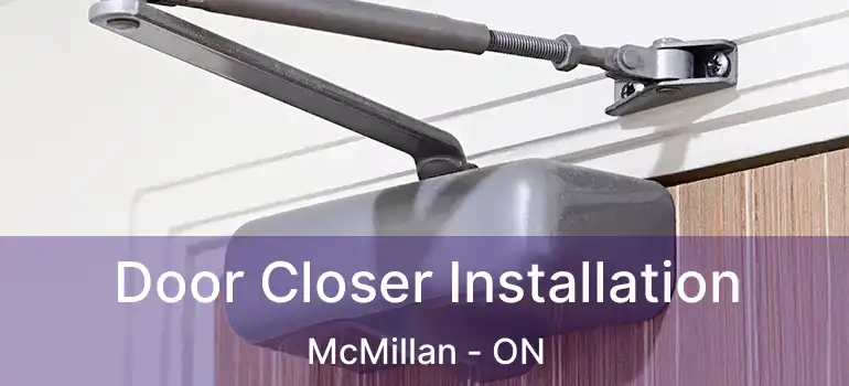  Door Closer Installation McMillan - ON