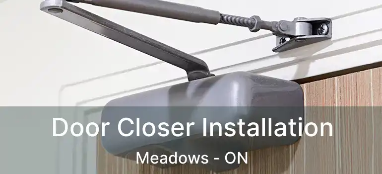  Door Closer Installation Meadows - ON