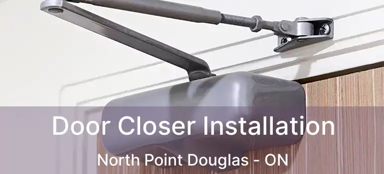  Door Closer Installation North Point Douglas - ON