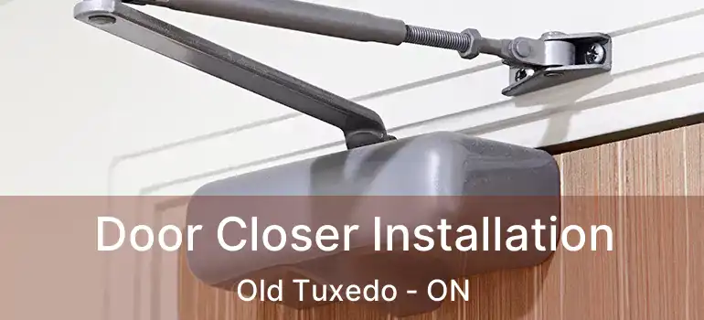 Door Closer Installation Old Tuxedo - ON