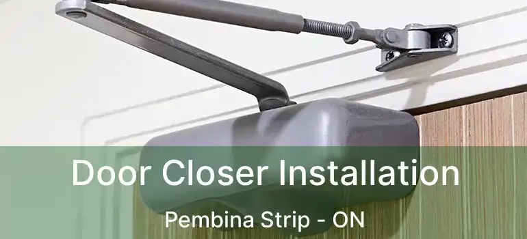  Door Closer Installation Pembina Strip - ON