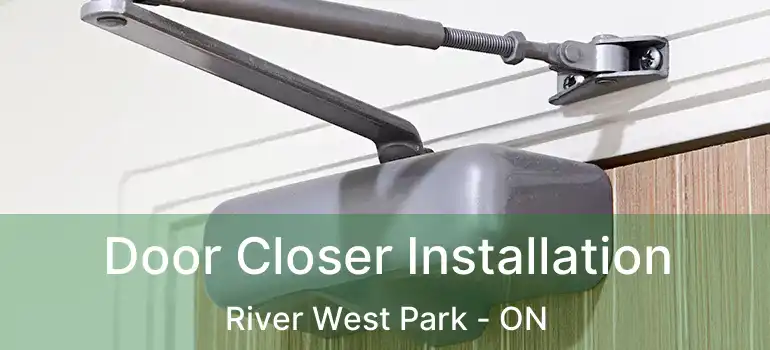  Door Closer Installation River West Park - ON