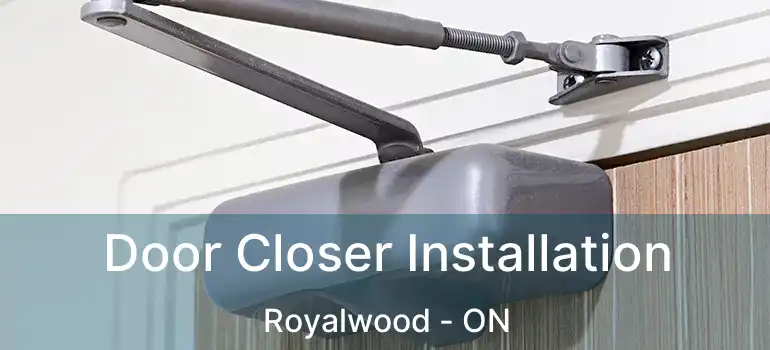  Door Closer Installation Royalwood - ON