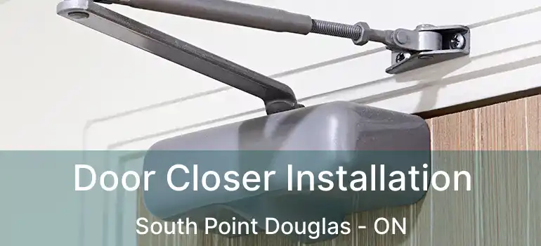  Door Closer Installation South Point Douglas - ON