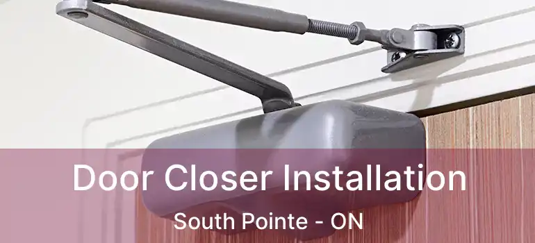  Door Closer Installation South Pointe - ON
