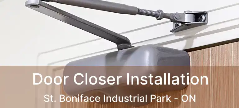  Door Closer Installation St. Boniface Industrial Park - ON