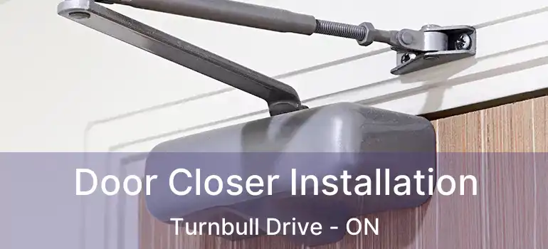  Door Closer Installation Turnbull Drive - ON