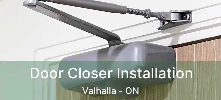  Door Closer Installation Valhalla - ON