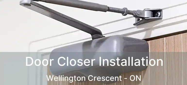 Door Closer Installation Wellington Crescent - ON