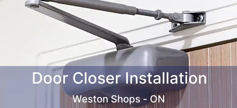  Door Closer Installation Weston Shops - ON