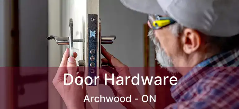  Door Hardware Archwood - ON