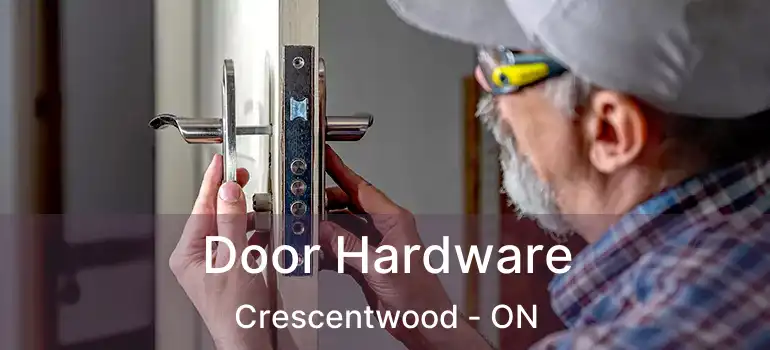  Door Hardware Crescentwood - ON