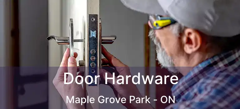  Door Hardware Maple Grove Park - ON