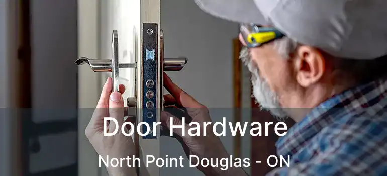  Door Hardware North Point Douglas - ON