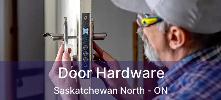  Door Hardware Saskatchewan North - ON