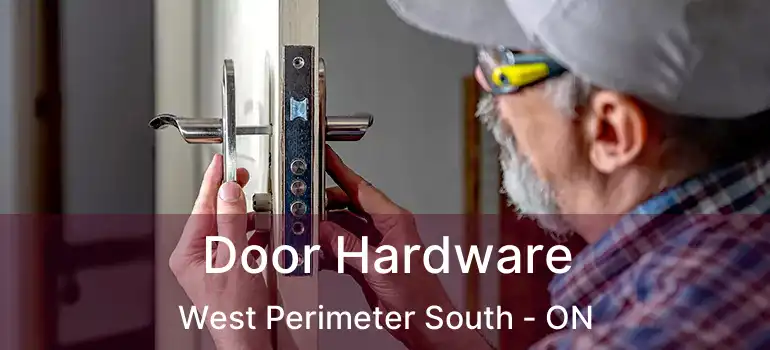  Door Hardware West Perimeter South - ON