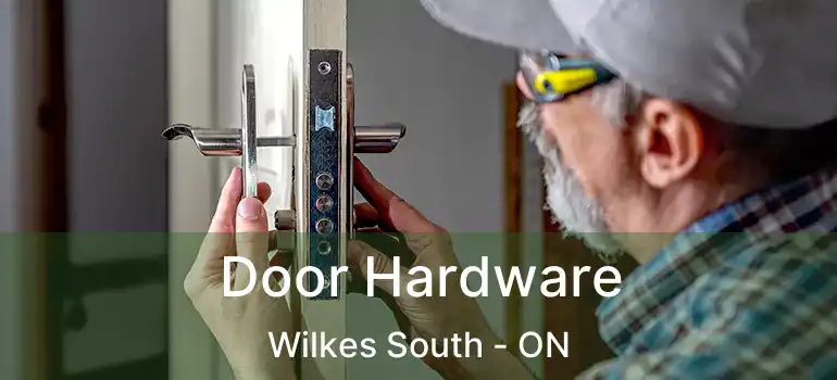  Door Hardware Wilkes South - ON