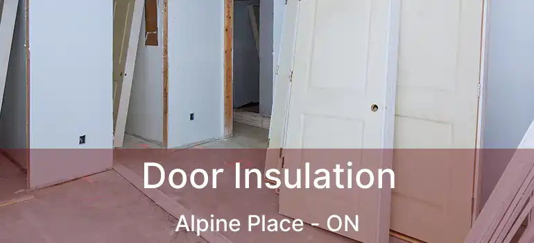  Door Insulation Alpine Place - ON