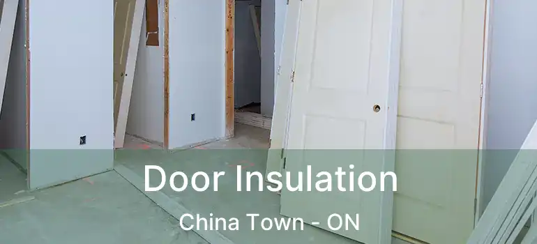  Door Insulation China Town - ON