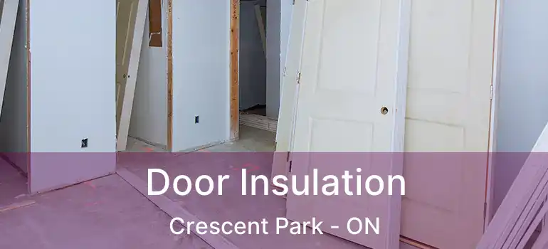  Door Insulation Crescent Park - ON