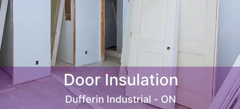  Door Insulation Dufferin Industrial - ON