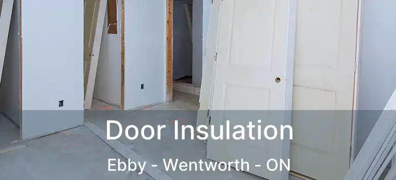  Door Insulation Ebby - Wentworth - ON