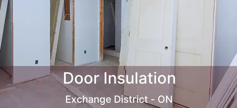  Door Insulation Exchange District - ON