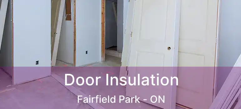  Door Insulation Fairfield Park - ON