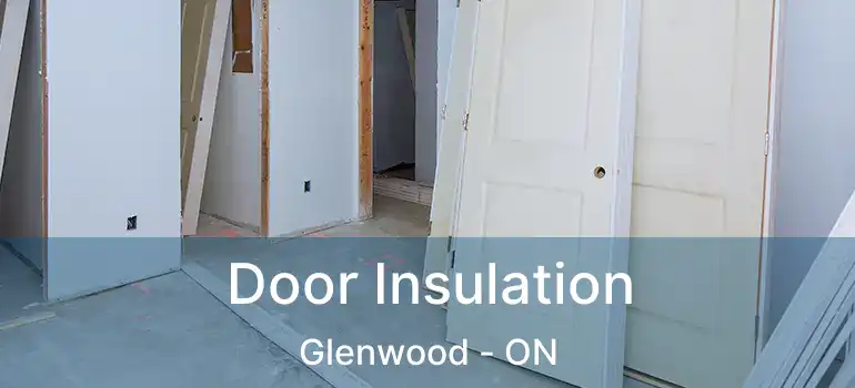  Door Insulation Glenwood - ON