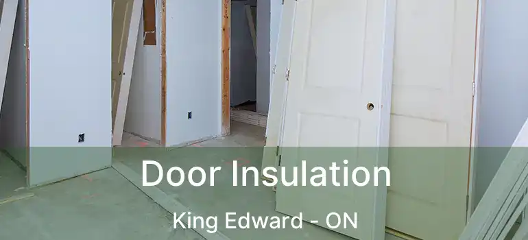  Door Insulation King Edward - ON