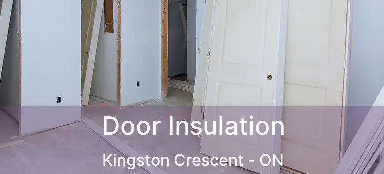  Door Insulation Kingston Crescent - ON