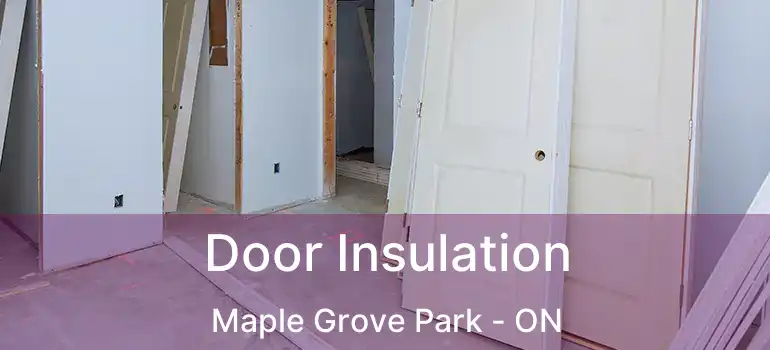  Door Insulation Maple Grove Park - ON