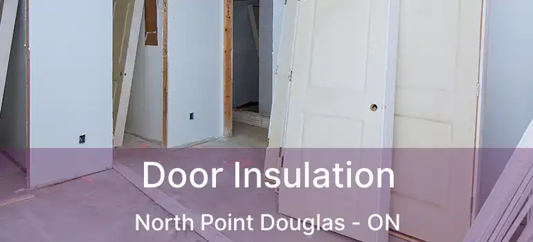  Door Insulation North Point Douglas - ON