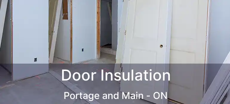  Door Insulation Portage and Main - ON