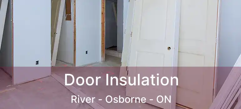  Door Insulation River - Osborne - ON