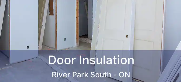  Door Insulation River Park South - ON