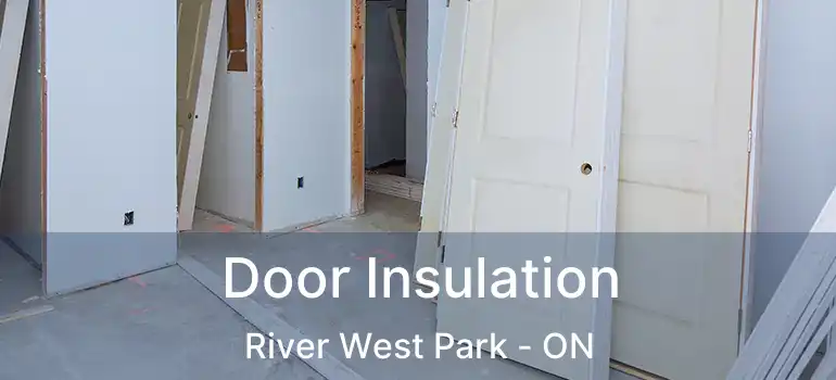  Door Insulation River West Park - ON