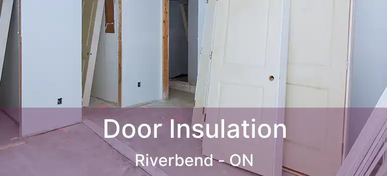  Door Insulation Riverbend - ON