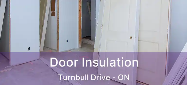  Door Insulation Turnbull Drive - ON